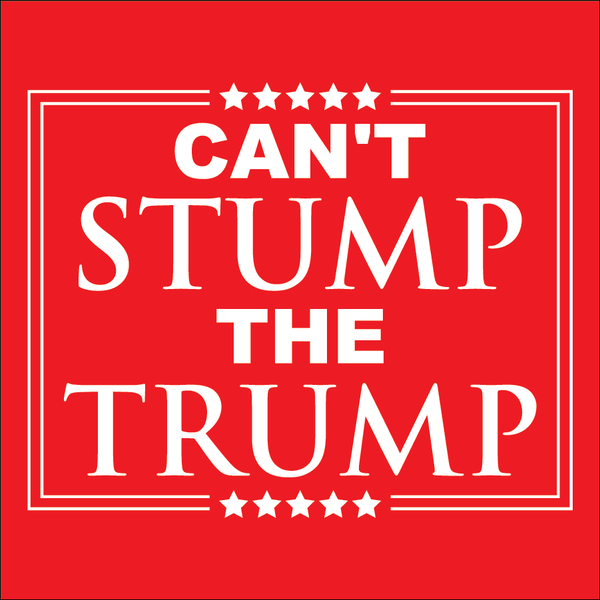 Can t Stump Trump Your Tees